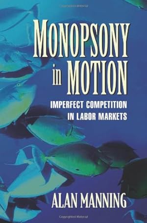 Immagine del venditore per Monopsony in Motion: Imperfect Competition In Labor Markets by Manning, Alan [Paperback ] venduto da booksXpress