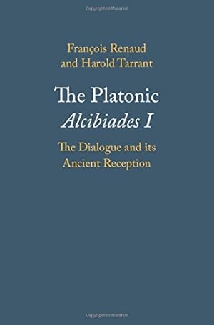 Seller image for The Platonic Alcibiades I: The Dialogue and its Ancient Reception by Renaud, Fran&#231;ois, Tarrant, Harold [Hardcover ] for sale by booksXpress
