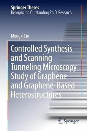 Bild des Verkufers fr Controlled Synthesis and Scanning Tunneling Microscopy Study of Graphene and Graphene-Based Heterostructures (Springer Theses) by Liu, Mengxi [Hardcover ] zum Verkauf von booksXpress