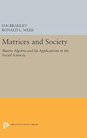 Seller image for Matrices and Society: Matrix Algebra and Its Applications in the Social Sciences (Princeton Legacy Library) by Bradley, Ian, Meek, Ronald L. [Hardcover ] for sale by booksXpress