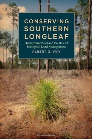 Bild des Verkufers fr Conserving Southern Longleaf: Herbert Stoddard and the Rise of Ecological Land Management (Environmental History and the American South Ser.) by Way, Albert [Hardcover ] zum Verkauf von booksXpress