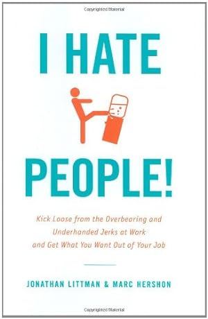 Imagen del vendedor de I Hate People!: Kick Loose from the Overbearing and Underhanded Jerks at Work and Get What You Want Out of Your Job by Littman, Jonathan, Hershon, Marc [Hardcover ] a la venta por booksXpress