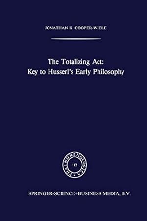 Imagen del vendedor de The Totalizing Act: Key to Husserls Early Philosophy (Phaenomenologica) [Soft Cover ] a la venta por booksXpress