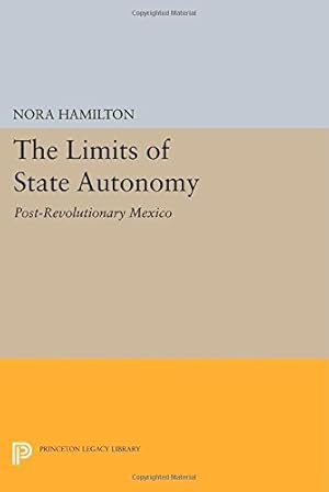 Bild des Verkufers fr The Limits of State Autonomy: Post-Revolutionary Mexico (Princeton Legacy Library) by Hamilton, Nora [Paperback ] zum Verkauf von booksXpress