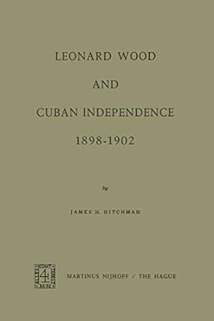 Seller image for Leonard Wood and Cuban Independence, 18981902 by Hitchman, James H. [Paperback ] for sale by booksXpress