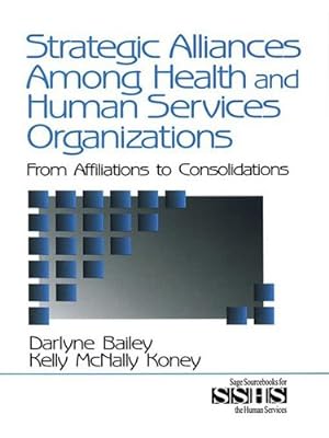 Seller image for Strategic Alliances Among Health and Human Services Organizations: From Affiliations to Consolidations (SAGE Sourcebooks for the Human Services) by Bailey, Darlyne, McNally Koney, Kelly [Hardcover ] for sale by booksXpress