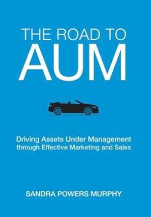 Seller image for The Road to Aum: Driving Assets Under Management Through Effective Marketing and Sales by Murphy, Sandra [Hardcover ] for sale by booksXpress
