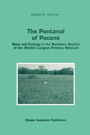 Immagine del venditore per The Pantanal of Poconé: Biota and Ecology in the Northern Section of the Worlds Largest Pristine Wetland (Monographiae Biologicae) by Heckman, Charles W. [Paperback ] venduto da booksXpress