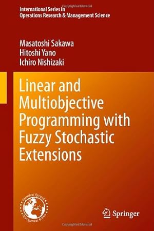 Image du vendeur pour Linear and Multiobjective Programming with Fuzzy Stochastic Extensions (International Series in Operations Research & Management Science) by Sakawa, Masatoshi, Yano, Hitoshi, Nishizaki, Ichiro [Hardcover ] mis en vente par booksXpress