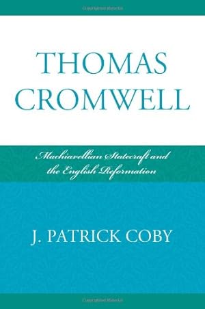 Seller image for Thomas Cromwell: Machiavellian Statecraft and the English Reformation by Coby, Patrick J. [Hardcover ] for sale by booksXpress