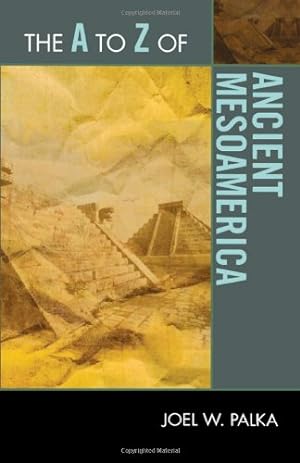 Image du vendeur pour The A to Z of Ancient Mesoamerica (The A to Z Guide Series) by Palka, Joel [Paperback ] mis en vente par booksXpress