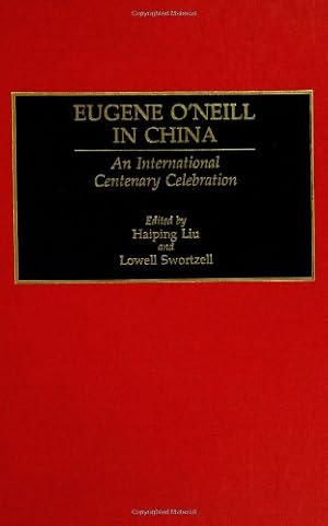Image du vendeur pour Eugene O'Neill in China: An International Centenary Celebration (Contributions in Drama and Theatre Studies) by Liu, Haiping, Swortzell, Lowell [Hardcover ] mis en vente par booksXpress