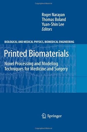 Seller image for Printed Biomaterials: Novel Processing and Modeling Techniques for Medicine and Surgery (Biological and Medical Physics, Biomedical Engineering) [Hardcover ] for sale by booksXpress