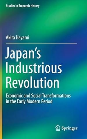 Seller image for Japans Industrious Revolution: Economic and Social Transformations in the Early Modern Period (Studies in Economic History) by Hayami, Akira [Hardcover ] for sale by booksXpress