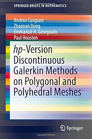 Seller image for hp-Version Discontinuous Galerkin Methods on Polygonal and Polyhedral Meshes (SpringerBriefs in Mathematics) by Cangiani, Andrea, Dong, Zhaonan, Georgoulis, Emmanuil H., Houston, Paul [Paperback ] for sale by booksXpress