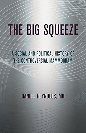 Seller image for The Big Squeeze: A Social and Political History of the Controversial Mammogram (The Culture and Politics of Health Care Work) by Reynolds, Handel E., Reynolds, Dr. Handel [Paperback ] for sale by booksXpress