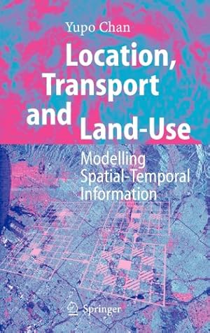 Immagine del venditore per Location, Transport and Land-Use: Modelling Spatial-Temporal Information by Chan, Yupo [Hardcover ] venduto da booksXpress