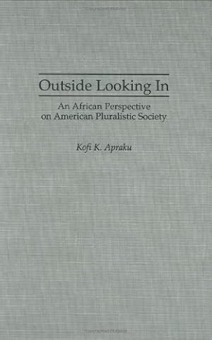 Seller image for Outside Looking In: An African Perspective on American Pluralistic Society by Apraku, Kofi K. [Hardcover ] for sale by booksXpress