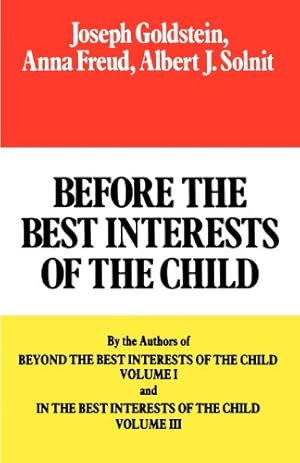 Image du vendeur pour Before the Best Interests of the Child by Joseph Goldstein, Anna Freud, Dorothy Burlingham, Albert J. Solnit [Paperback ] mis en vente par booksXpress