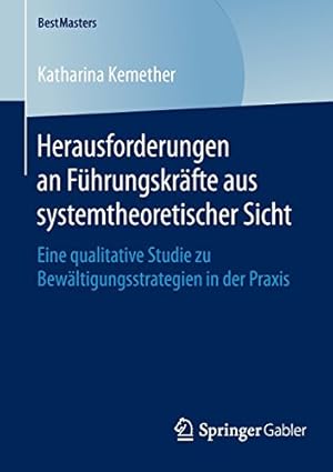 Imagen del vendedor de Herausforderungen an Führungskräfte aus systemtheoretischer Sicht: Eine qualitative Studie zu Bewältigungsstrategien in der Praxis (BestMasters) (German Edition) by Kemether, Katharina [Paperback ] a la venta por booksXpress