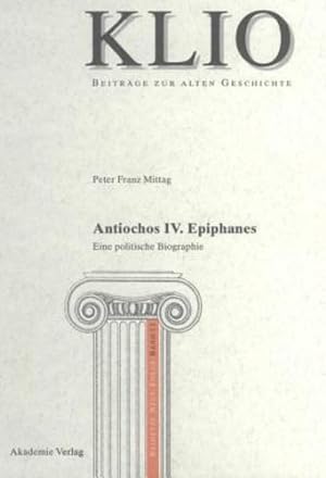 Seller image for Antiochos IV. Epiphanes (Klio / Beihefte. Neue Folge) (German Edition) by Mittag, Peter Franz [Hardcover ] for sale by booksXpress