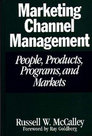 Bild des Verkufers fr Marketing Channel Management: People, Products, Programs, and Markets by McCalley, Russell W. [Hardcover ] zum Verkauf von booksXpress