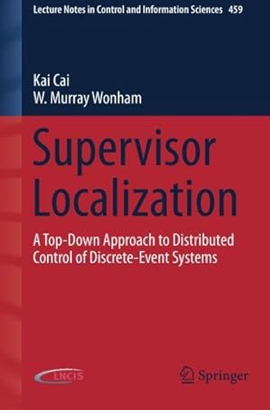 Image du vendeur pour Supervisor Localization: A Top-Down Approach to Distributed Control of Discrete-Event Systems (Lecture Notes in Control and Information Sciences) by Cai, Kai [Paperback ] mis en vente par booksXpress