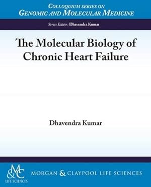 Immagine del venditore per The Molecular Biology of Chronic Heart Failure (Colloquium Series on Genomic and Molecular Medicine) by Kumar, Dhavendra [Paperback ] venduto da booksXpress