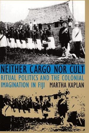 Seller image for Neither Cargo nor Cult: Ritual Politics and the Colonial Imagination in Fiji by Kaplan, Martha [Paperback ] for sale by booksXpress