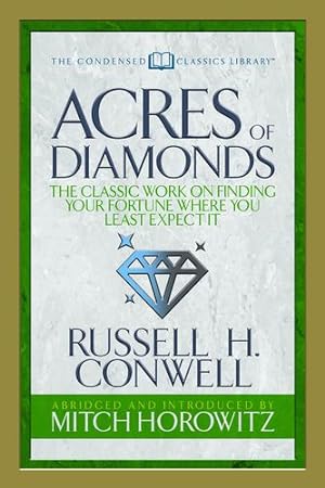Image du vendeur pour Acres of Diamonds (Condensed Classics): The Classic Work on Finding Your Fortune Where You Least Expect It by Conwell, Russell H., Horowitz, Mitch [Paperback ] mis en vente par booksXpress