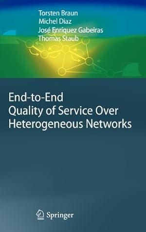 Seller image for End-to-End Quality of Service Over Heterogeneous Networks by Braun, Torsten, Diaz, Michel, Gabeiras, José Enríquez, Staub, Thomas [Hardcover ] for sale by booksXpress
