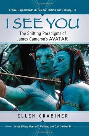 Image du vendeur pour I See You: The Shifting Paradigms of James Cameron's Avatar (Critical Explorations in Science Fiction and Fantasy) by Ellen Grabiner [Paperback ] mis en vente par booksXpress