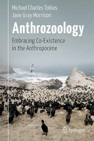 Immagine del venditore per Anthrozoology: Embracing Co-Existence in the Anthropocene by Tobias, Michael Charles, Morrison, Jane Gray [Hardcover ] venduto da booksXpress