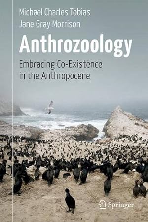 Bild des Verkufers fr Anthrozoology: Embracing Co-Existence in the Anthropocene by Tobias, Michael Charles, Morrison, Jane Gray [Hardcover ] zum Verkauf von booksXpress