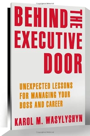 Seller image for Behind the Executive Door: Unexpected Lessons for Managing Your Boss and Career by Wasylyshyn, Karol M. M. [Paperback ] for sale by booksXpress