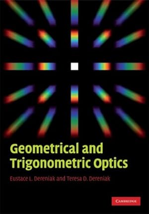 Seller image for Geometrical and Trigonometric Optics by Dereniak, Eustace L., Dereniak, Teresa D. [Hardcover ] for sale by booksXpress