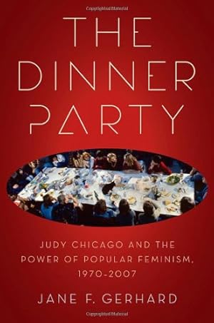 Seller image for The Dinner Party: Judy Chicago and the Power of Popular Feminism, 1970-2007 (Since 1970: Histories of Contemporary America Ser.) by Gerhard, Jane [Paperback ] for sale by booksXpress