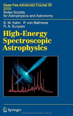Seller image for High-Energy Spectroscopic Astrophysics: Saas Fee Advanced Course 30, 2000. Swiss Society for Astrophysics and Astronomy (Saas-Fee Advanced Courses) by Kahn, Steven M., Ballmoos, Peter, Sunyaev, Rashid A. [Hardcover ] for sale by booksXpress
