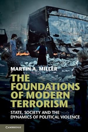 Immagine del venditore per The Foundations of Modern Terrorism: State, Society and the Dynamics of Political Violence by Miller, Martin A. [Paperback ] venduto da booksXpress