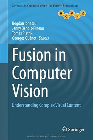 Seller image for Fusion in Computer Vision: Understanding Complex Visual Content (Advances in Computer Vision and Pattern Recognition) [Hardcover ] for sale by booksXpress