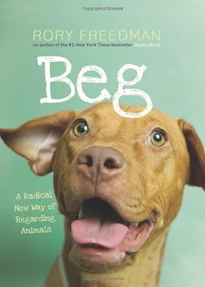 Seller image for Beg: A Radical New Way of Regarding Animals by Freedman, Rory [Hardcover ] for sale by booksXpress