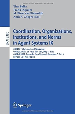 Image du vendeur pour Coordination, Organizations, Institutions, and Norms in Agent Systems IX: COIN 2013 International Workshops, COIN@AAMAS, St. Paul, MN, USA, May 6, . Papers (Lecture Notes in Computer Science) [Paperback ] mis en vente par booksXpress