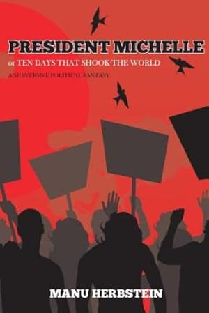 Seller image for President Michelle, or Ten Days that Shook the World: A Subversive Political Fantasy [Soft Cover ] for sale by booksXpress