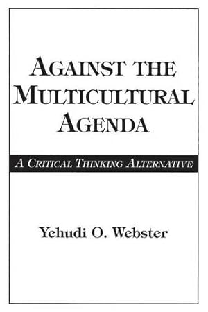 Seller image for Against the Multicultural Agenda: A Critical Thinking Alternative (Edinburgh Edition of Thomas Reid) by Webster, Yehudi O. [Paperback ] for sale by booksXpress