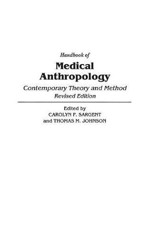 Seller image for Handbook of Medical Anthropology: Contemporary Theory and Method, 2nd Edition by Johnson, T. M., Sargent, Carolyn F. [Hardcover ] for sale by booksXpress