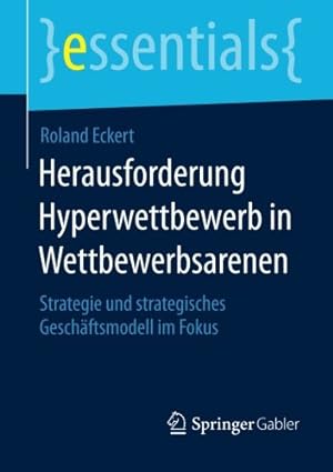 Seller image for Herausforderung Hyperwettbewerb in Wettbewerbsarenen: Strategie und strategisches Geschäftsmodell im Fokus (essentials) (German Edition) by Eckert, Roland [Paperback ] for sale by booksXpress
