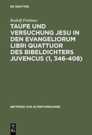 Imagen del vendedor de Taufe und Versuchung Jesu in den Evangeliorum libri quattuor des Bibeldichters Juvencus (1, 346-408) (Beitr GE Zur Altertumskunde) (German Edition) (Beitrage zur Altertumskunde) [Hardcover ] a la venta por booksXpress