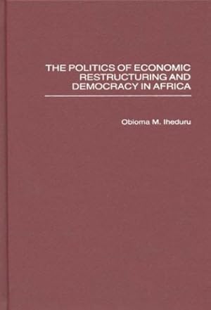 Image du vendeur pour The Politics of Economic Restructuring and Democracy in Africa (Politics of Economic Restructuring & Democracy in Africa) by Iheduru, Obioma M. [Hardcover ] mis en vente par booksXpress