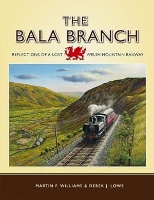 Seller image for The Bala Branch : Reflections of a Lost Welsh Mountain Railway for sale by Martin Bott Bookdealers Ltd