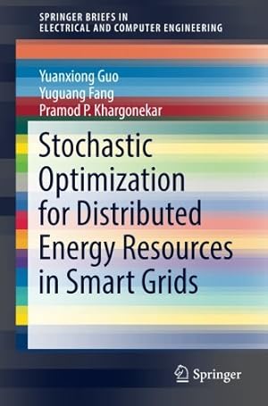 Imagen del vendedor de Stochastic Optimization for Distributed Energy Resources in Smart Grids (SpringerBriefs in Electrical and Computer Engineering) by Guo, Yuanxiong, Fang, Yuguang, Khargonekar, Pramod P. [Paperback ] a la venta por booksXpress